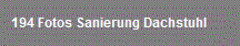194 Fotos Sanierung Dachstuhl